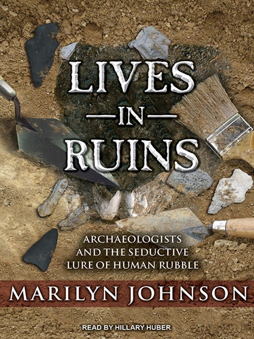 Title details for Lives in Ruins by Marilyn Johnson - Available